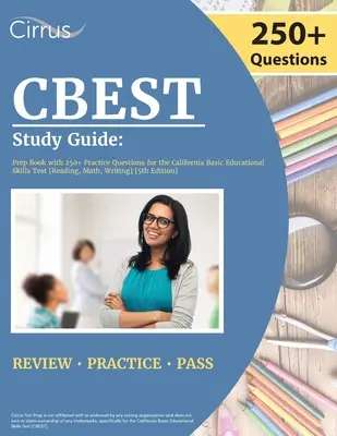 CBEST Study Guide : Prep Book with 250+ Practice Questions for the California Basic Educational Skills Test [Reading, Math, Writing] [5th - CBEST Study Guide: Prep Book with 250+ Practice Questions for the California Basic Educational Skills Test [Reading, Math, Writing] [5th