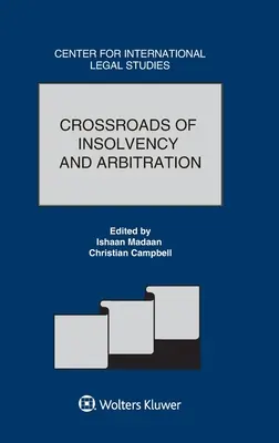 Le carrefour de l'insolvabilité et de l'arbitrage - Crossroads of Insolvency and Arbitration