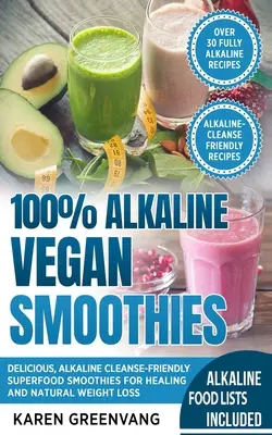 Smoothies végétaliens 100% alcalins : Les smoothies végétaliens 100% alcalins : de délicieux super-aliments pour la guérison et la perte de poids naturelle. - 100% Alkaline Vegan Smoothies: Delicious, Alkaline Cleanse-Friendly Superfood Smoothies for Healing and Natural Weight Loss