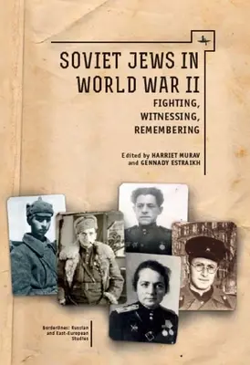 Les Juifs soviétiques pendant la Seconde Guerre mondiale : Combattre, témoigner, se souvenir - Soviet Jews in World War II: Fighting, Witnessing, Remembering