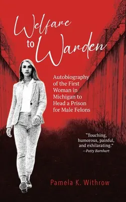 De l'aide sociale à la garde : Autobiographie de la première femme du Michigan à diriger une prison pour hommes criminels - Welfare to Warden: Autobiography of the First Woman in Michigan to Head a Prison for Male Felons