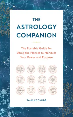 Le compagnon de l'astrologie : Le guide portable pour utiliser les planètes afin de manifester votre pouvoir et votre but - The Astrology Companion: The Portable Guide for Using the Planets to Manifest Your Power and Purpose