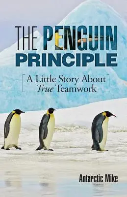 Le principe du pingouin : Une petite histoire sur le vrai travail d'équipe - The Penguin Principle: A Little Story about True Teamwork