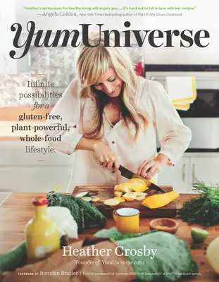 Yumuniverse : Des possibilités infinies pour un mode de vie sans gluten, fondé sur les plantes et l'alimentation complète - Yumuniverse: Infinite Possibilities for a Gluten-Free, Plant-Powerful, Whole-Food Lifestyle