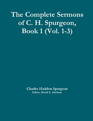 Les Sermons complets de C. H. Spurgeon, Livre 1 (Vol. 1-3) - The Complete Sermons of C. H. Spurgeon, Book 1 (Vol. 1-3)