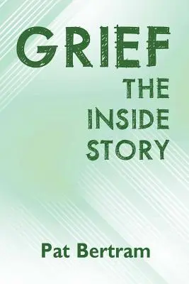 Le deuil : L'histoire de l'intérieur - Un guide pour survivre à la perte d'un être cher - Grief: The Inside Story - A Guide to Surviving the Loss of a Loved One