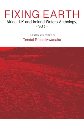 Fixing Earth : Anthologie d'écrivains d'Afrique, du Royaume-Uni et d'Irlande Vol. 2 - Fixing Earth: Africa, UK and Ireland Writers Anthology Vol. 2