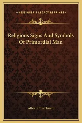 Signes et symboles religieux de l'homme primitif - Religious Signs And Symbols Of Primordial Man