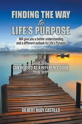 Trouver le chemin du but de la vie : vous permettra de mieux comprendre le but de la vie et d'en avoir une vision différente. - Finding the Way to Life's Purpose: Will give you a better understanding and a different outlook to Life's Purpose