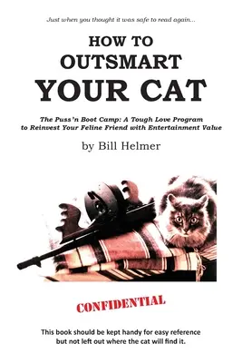 Comment être plus malin que son chat : Le camp d'entraînement Puss 'n : Un programme d'amour dur pour réinvestir votre ami félin dans le divertissement - How to Outsmart Your Cat: The Puss 'n Boot Camp: A Tough Love Program to Reinvest Your Feline Friend with Entertainment Value