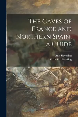Les grottes de France et du nord de l'Espagne, un guide - The Caves of France and Northern Spain, a Guide