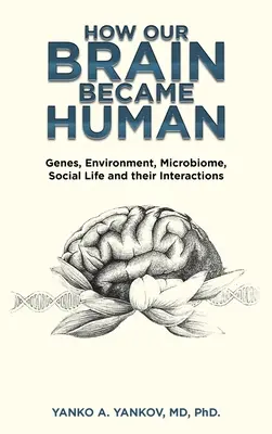 Comment notre cerveau est devenu humain : Les gènes, l'environnement, le microbiome, la vie sociale et leurs interactions - How Our Brain Became Human: Genes, Environment, Microbiome, Social Life and Their Interactions