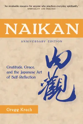Naikan : Gratitude, grâce et l'art japonais de l'autoréflexion, édition anniversaire - Naikan: Gratitude, Grace, and the Japanese Art of Self-Reflection, Anniversary Edition