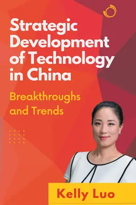 Développement stratégique de la technologie en Chine : Percées et tendances - Strategic Development of Technology in China: Breakthroughs and Trends