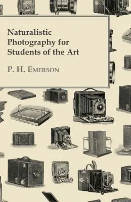 La photographie naturaliste pour les étudiants en art - Naturalistic Photography for Students of the Art