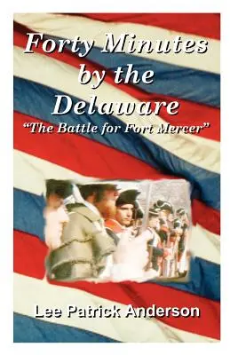 Quarante minutes au bord du Delaware : L'histoire des Whitalls, de la plantation de Red Bank et de la bataille de Fort Mercer - Forty Minutes by the Delaware: The Story of the Whitalls, Red Bank Plantation, and the Battle for Fort Mercer