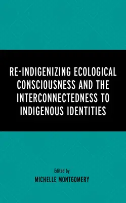 La ré-indigénisation de la conscience écologique et l'interconnexion avec les identités indigènes - Re-Indigenizing Ecological Consciousness and the Interconnectedness to Indigenous Identities