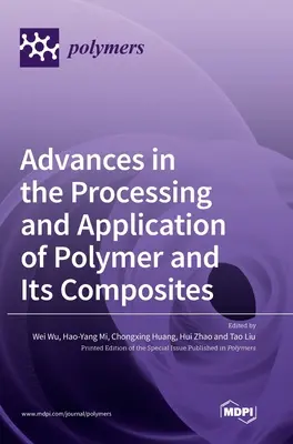 Progrès dans le traitement et l'application des polymères et de leurs composites - Advances in the Processing and Application of Polymer and Its Composites
