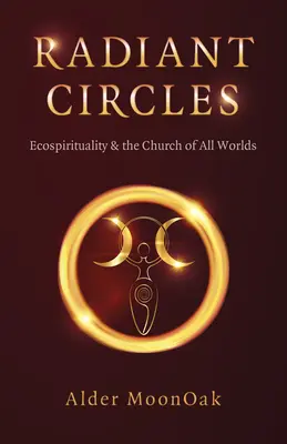 Les cercles radieux : L'écospiritualité et l'Église de tous les mondes - Radiant Circles: Ecospirituality & the Church of All Worlds