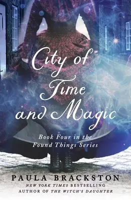 La cité du temps et de la magie : quatrième tome de la série des objets trouvés - City of Time and Magic: Book Four in the Found Things Series