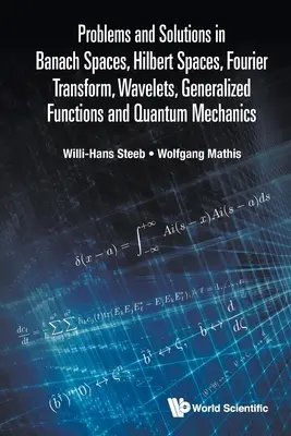 Problèmes et solutions dans les espaces de Banach, les espaces de Hilbert, la transformée de Fourier, les ondelettes, les fonctions généralisées et la mécanique quantique - Problems and Solutions in Banach Spaces, Hilbert Spaces, Fourier Transform, Wavelets, Generalized Functions and Quantum Mechanics