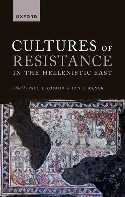 Cultures de résistance dans l'Orient hellénistique - Cultures of Resistance in the Hellenistic East
