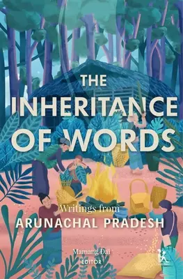 L'héritage des mots : Écrits de l'Arunachal Pradesh - The Inheritance of Words: Writings from Arunachal Pradesh