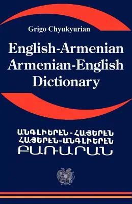 Anglais Arménien ; Dictionnaire Anglais Arménien : Un dictionnaire de la langue arménienne - English Armenian; Armenian English Dictionary: A Dictionary of the Armenian Language