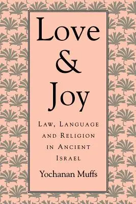 Amour et joie : Loi, langage et religion dans l'ancien Israël - Love and Joy: Law, Language, and Religion in Ancient Israel