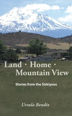 Terre - Maison - Vue de la montagne : Histoires des Siskiyous - Land - Home - Mountain View: Stories from the Siskiyous