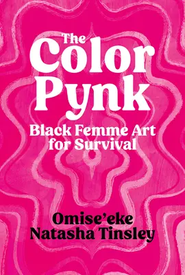 The Color Pynk : L'art des femmes noires pour la survie - The Color Pynk: Black Femme Art for Survival