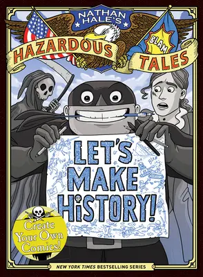 Faisons l'Histoire ! (Les contes dangereux de Nathan Hale) : Créez vos propres bandes dessinées - Let's Make History! (Nathan Hale's Hazardous Tales): Create Your Own Comics