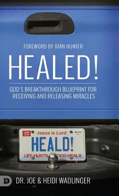 La guérison : Le plan de Dieu pour recevoir et libérer les miracles - Healed!: God's Breakthrough Blueprint for Receiving and Releasing Miracles
