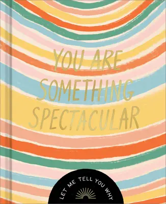 Tu es quelque chose de spectaculaire : Un livre-cadeau sur l'amitié - You Are Something Spectacular: A Friendship Fill-In Gift Book