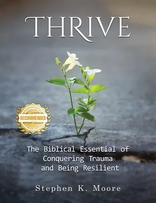 S'épanouir : L'essentiel biblique pour surmonter les traumatismes et être résilient - Thrive: The Biblical Essential of Conquering Trauma and Being Resilient