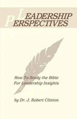 Leadership Perspective - Comment étudier la Bible pour en tirer des enseignements en matière de leadership - Leadership Perspective--How to Study the Bible for Leadership Insights