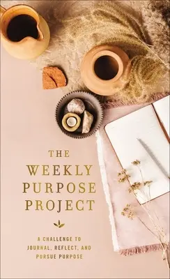 Le projet d'objectif hebdomadaire : Un défi pour tenir un journal, réfléchir et poursuivre son but - The Weekly Purpose Project: A Challenge to Journal, Reflect, and Pursue Purpose