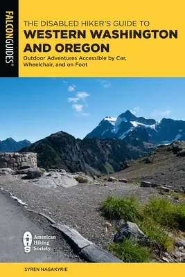 Le guide du randonneur handicapé pour l'ouest de l'État de Washington et de l'Oregon : Aventures en plein air accessibles en voiture, en fauteuil roulant et à pied - The Disabled Hiker's Guide to Western Washington and Oregon: Outdoor Adventures Accessible by Car, Wheelchair, and on Foot