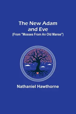 Le nouvel Adam et Ève (extrait de Mosses from an Old Manse) - The New Adam and Eve (From Mosses from an Old Manse)