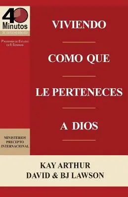 Viviendo Como Que Le Perteneces a Dios / Vivre comme si vous apparteniez à Dieu (Études bibliques de 40 minutes) - Viviendo Como Que Le Perteneces a Dios / Living Like You Belong to God (40 Minute Bible Studies)