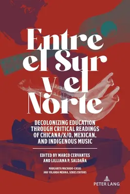 Entre el Sur y el Norte ; décoloniser l'éducation par des lectures critiques de la musique chicana/x/o, mexicaine et indigène - Entre el Sur y el Norte; Decolonizing Education through Critical Readings of Chicana/x/o, Mexican, and Indigenous Music