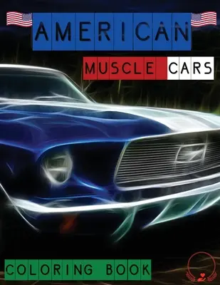 Livre de coloriage des voitures américaines musclées : Des dessins magnifiques de voitures classiques pour tous les amateurs de voitures, les adultes et les enfants. - American Muscle Cars Coloring Book: Beautiful Designs of Classic Cars for All Car Lovers, Grown-Ups and Kids