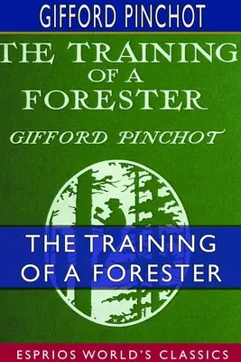 La formation d'un forestier (Esprios Classics) : Avec huit illustrations - The Training of a Forester (Esprios Classics): With Eight Illustrations