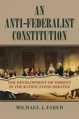 Une constitution anti-fédéraliste : L'évolution de la dissidence dans les débats sur la ratification - An Anti-Federalist Constitution: The Development of Dissent in the Ratification Debates