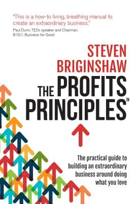 The Profits Principles - The Practical Guide to Building an Extraordinary Business Around Doing What You Love (Les principes du profit - Le guide pratique pour créer une entreprise extraordinaire en faisant ce que vous aimez) - The Profits Principles - The Practical Guide to Building an Extraordinary Business Around Doing What You Love