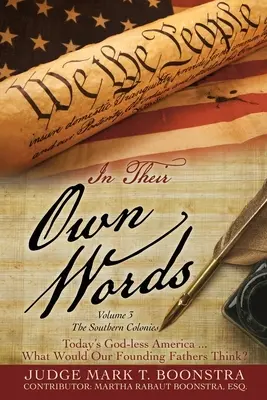 Dans leurs propres mots, volume 3, Les colonies du Sud : L'Amérique sans Dieu d'aujourd'hui . . . Que penseraient nos pères fondateurs ? - In Their Own Words, Volume 3, The Southern Colonies: Today's God-less America . . . What Would Our Founding Fathers Think?