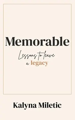 Mémorable : Des leçons pour laisser un héritage - Memorable: Lessons to Leave a Legacy