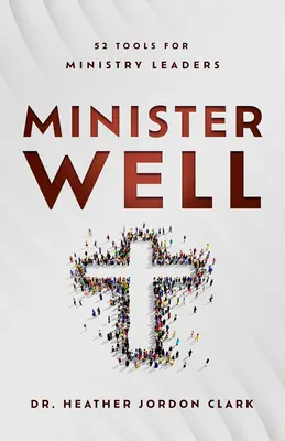 Minister Well : 52 Tools for Ministry Leaders (en anglais) - Minister Well: 52 Tools for Ministry Leaders