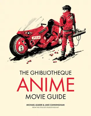 The Ghibliotheque Anime Movie Guide : Le guide essentiel du cinéma d'animation japonais - The Ghibliotheque Anime Movie Guide: The Essential Guide to Japanese Animated Cinema