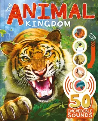 Le royaume des animaux : Avec 50 sons incroyables ! - The Animal Kingdom: With 50 Incredible Sounds!